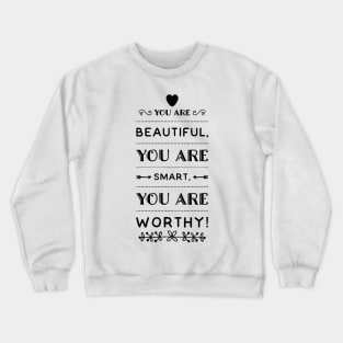 you are beautiful, you are smart, you are worthy Crewneck Sweatshirt